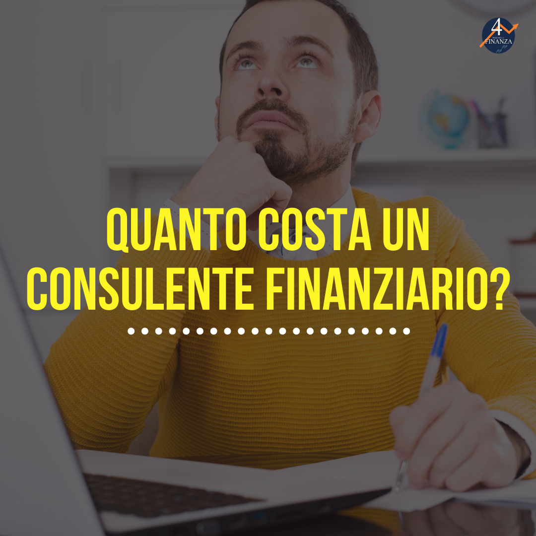 Quanto Costa Un Consulente Finanziario? | 4passinellafinanza.it